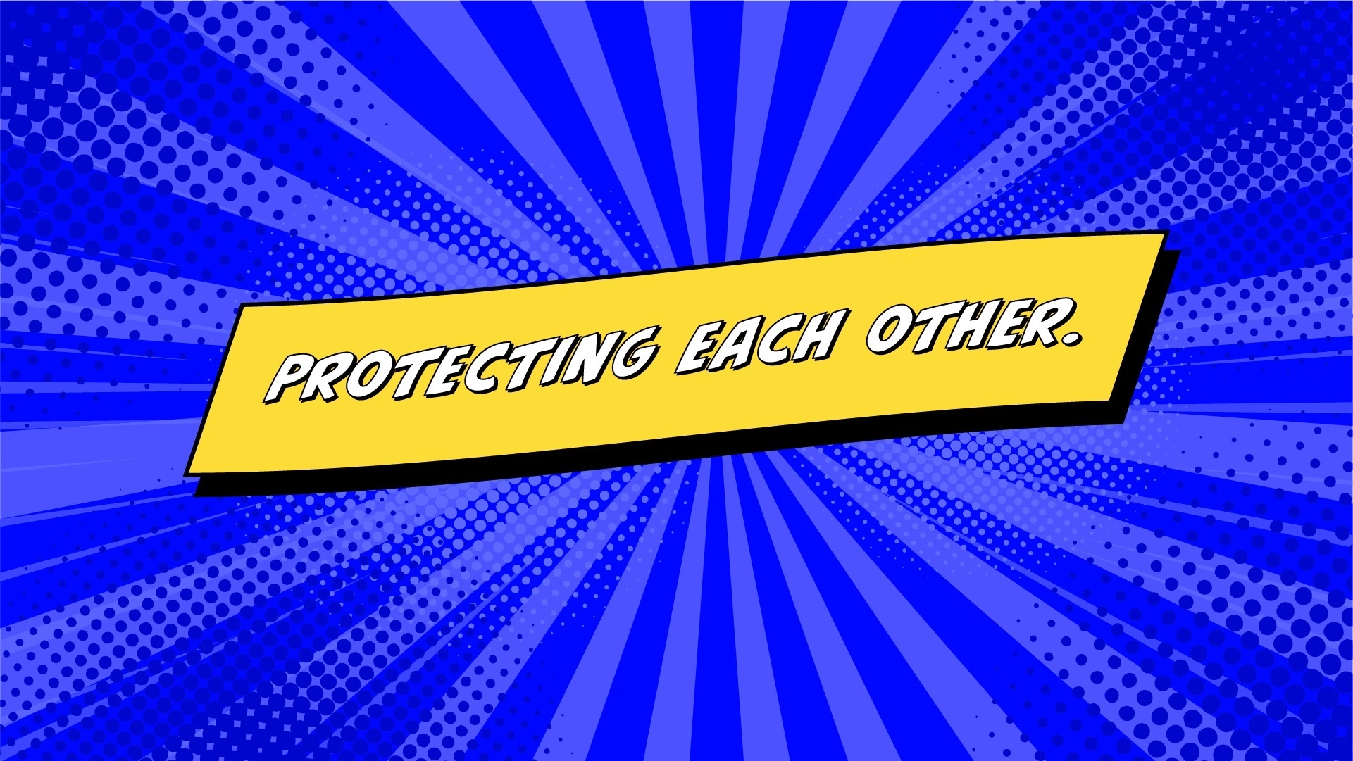 Protecting each other banner.